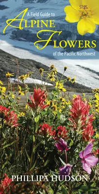 Guide de terrain pour les fleurs alpines du nord-ouest du Pacifique - A Field Guide to Alpine Flowers of the Pacific Northwest