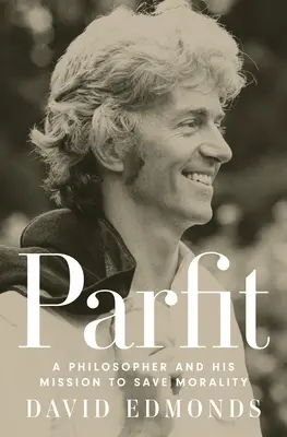 Parfit : Un philosophe et sa mission pour sauver la morale - Parfit: A Philosopher and His Mission to Save Morality