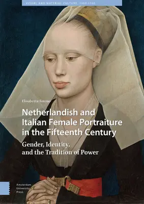 Le portrait féminin néerlandais et italien au XVe siècle : Genre, identité et tradition de pouvoir - Netherlandish and Italian Female Portraiture in the Fifteenth Century: Gender, Identity, and the Tradition of Power