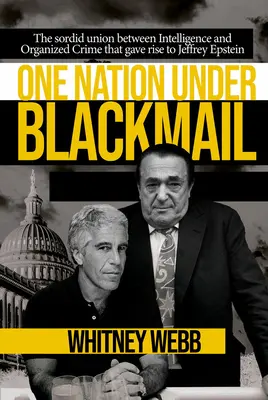 Une nation sous chantage : L'union sordide entre les services de renseignement et le crime organisé qui a donné naissance à Jeffrey Epstein, Vol.1 - One Nation Under Blackmail: The Sordid Union Between Intelligence and Crime That Gave Rise to Jeffrey Epstein, Vol.1