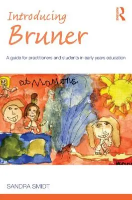 Présentation de Bruner : Un guide pour les praticiens et les étudiants en éducation de la petite enfance - Introducing Bruner: A Guide for Practitioners and Sudents in Early Years Education