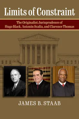 Les limites de la contrainte : La jurisprudence originaliste de Hugo Black, Antonin Scalia et Clarence Thomas - Limits of Constraint: The Originalist Jurisprudence of Hugo Black, Antonin Scalia, and Clarence Thomas