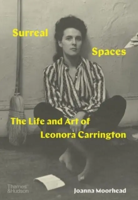 Espaces surréalistes - La vie et l'art de Leonora Carrington - Surreal Spaces - The Life and Art of Leonora Carrington