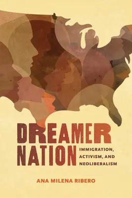 Dreamer Nation : L'immigration, le militantisme et le néolibéralisme - Dreamer Nation: Immigration, Activism, and Neoliberalism