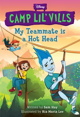 Mon coéquipier est une tête brûlée (Disney Camp Lil Vills, Livre 2) - My Teammate Is a Hot Head (Disney Camp Lil Vills, Book 2)