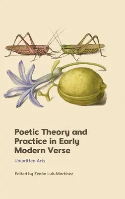 Théorie et pratique poétiques dans les premiers vers modernes : Arts non écrits - Poetic Theory and Practice in Early Modern Verse: Unwritten Arts