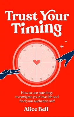 Trust Your Timing - Comment utiliser l'astrologie pour naviguer dans votre vie amoureuse et trouver votre authenticité. - Trust Your Timing - How to use astrology to navigate your love life and find your authentic self