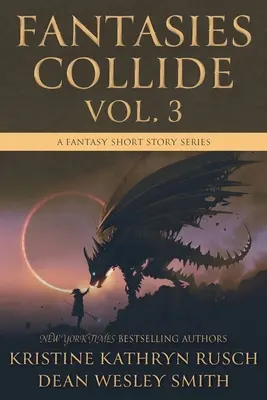 Fantasmes en collision, tome 3 : une série de nouvelles fantastiques - Fantasies Collide, Vol. 3: A Fantasy Short Story Series