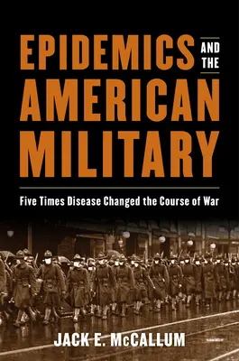 Les épidémies et l'armée américaine : Cinq fois où la maladie a changé le cours de la guerre - Epidemics and the American Military: Five Times Disease Changed the Course of War