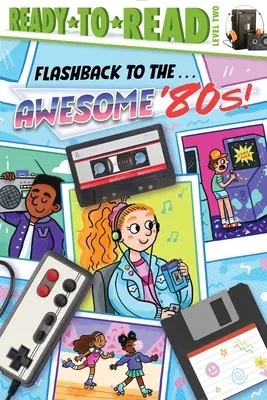 Flashback sur les années . . . Les années 80, c'est génial ! Prêt-à-lire Niveau 2 - Flashback to the . . . Awesome '80s!: Ready-To-Read Level 2