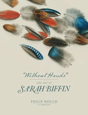Sans les mains : L'art de Sarah Biffin - Without Hands: The Art of Sarah Biffin
