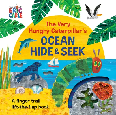 Cache-cache de l'océan de la chenille très affamée : Un livre à feuilleter et à soulever avec les doigts - The Very Hungry Caterpillar's Ocean Hide & Seek: A Finger Trail Lift-The-Flap Book