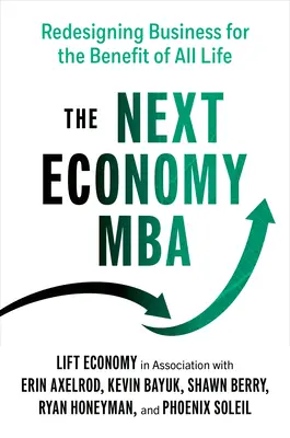Le MBA de la prochaine économie : Redéfinir l'entreprise au profit de toute la vie - The Next Economy MBA: Redesigning Business for the Benefit of All Life