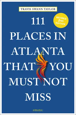 111 lieux d'Atlanta à ne pas manquer - 111 Places in Atlanta That You Must Not Miss