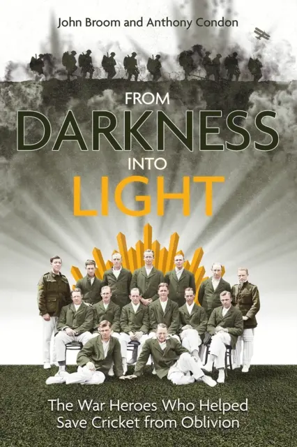 De l'obscurité à la lumière : Les héros de guerre qui ont sauvé le cricket de l'oubli - From Darkness Into Light: The War Heroes Who Helped Save Cricket from Oblivion