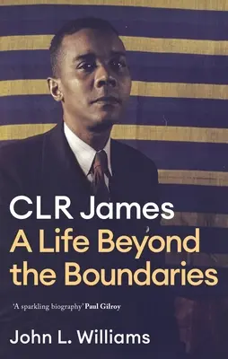 Clr James : Une vie au-delà des limites - Clr James: A Life Beyond the Boundaries