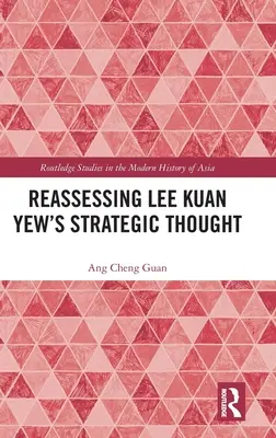 Réévaluer la pensée stratégique de Lee Kuan Yew - Reassessing Lee Kuan Yew's Strategic Thought