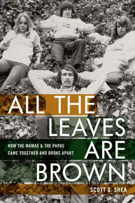 Toutes les feuilles sont brunes : comment les Mamas et les Papas se sont unis et séparés - All the Leaves Are Brown: How the Mamas & the Papas Came Together and Broke Apart