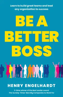 Be a Better Boss - Apprendre à construire de grandes équipes et à mener toute organisation vers le succès - Be a Better Boss - Learn to build great teams and lead any organization to success