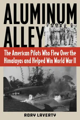Aluminum Alley : Les pilotes américains qui ont survolé l'Himalaya et contribué à gagner la Seconde Guerre mondiale - Aluminum Alley: The American Pilots Who Flew Over the Himalayas and Helped Win World War II