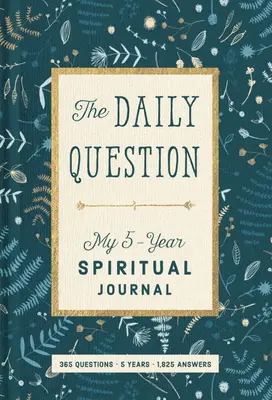 La question quotidienne : Mon journal spirituel de cinq ans - The Daily Question: My Five-Year Spiritual Journal