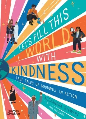 Remplissons ce monde de bonté : Histoires vraies de la bonne volonté en action - Let's Fill This World with Kindness: True Tales of Goodwill in Action