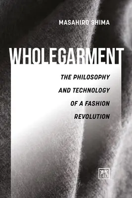 Wholegarment - La philosophie et la technologie d'une révolution de la mode - Wholegarment - The philosophy and technology of a fashion revolution