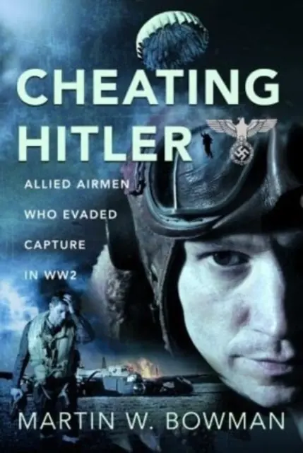 Tromper Hitler : Les aviateurs alliés qui ont échappé à la capture pendant la Seconde Guerre mondiale - Cheating Hitler: Allied Airmen Who Evaded Capture in Ww2