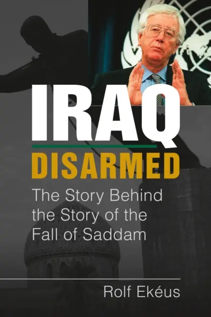 Irak désarmé - L'histoire derrière l'histoire de la chute de Saddam - Iraq Disarmed - The Story Behind the Story of the Fall of Saddam