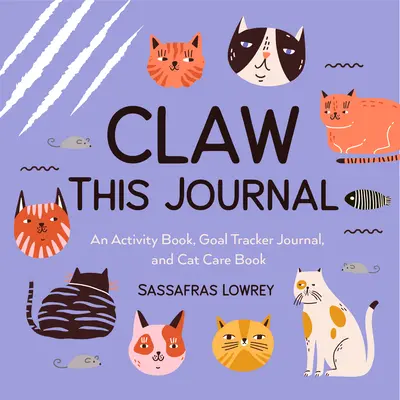 Le journal des griffes : Un livre d'activités pour les chats et leurs humains (Cadeau pour les amoureux des chats et livre de soins pour les chats) - Claw This Journal: An Activity Book for Cats and Their Humans (Cat Lover Gift and Cat Care Book)