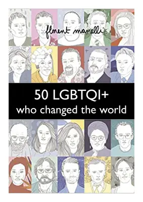 50 Lgbtqi+ qui ont changé le monde - 50 Lgbtqi+ Who Changed the World