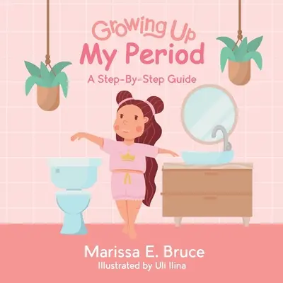 Série Grandir : Mes règles : Guide étape par étape - Growing Up Series: My Period: Step-by-step guide