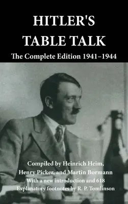 Les conversations de table d'Hitler : L'édition complète 1941-1944 - Hitler's Table Talk: The Complete Edition 1941-1944