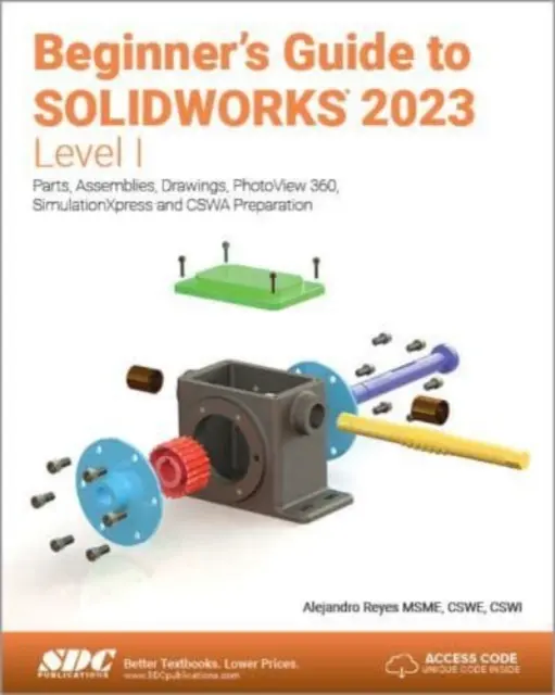 Guide du débutant pour SOLIDWORKS 2023 - Niveau I - Pièces, assemblages, mises en plan, PhotoView 360 et SimulationXpress - Beginner's Guide to SOLIDWORKS 2023 - Level I - Parts, Assemblies, Drawings, PhotoView 360 and SimulationXpress