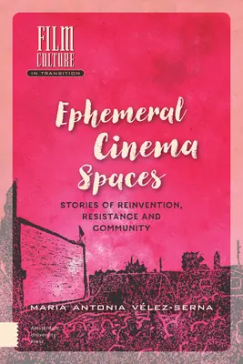 Espaces cinématographiques éphémères : Histoires de réinvention, de résistance et de communauté - Ephemeral Cinema Spaces: Stories of Reinvention, Resistance and Community