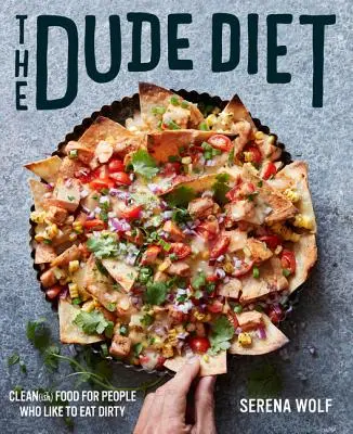 The Dude Diet : Clean(ish) Food for People Who Like to Eat Dirty (Le régime du Dude : des aliments propres pour ceux qui aiment manger sale) - The Dude Diet: Clean(ish) Food for People Who Like to Eat Dirty