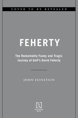 Feherty : Le parcours tragique et remarquablement drôle de David Feherty, joueur de golf - Feherty: The Remarkably Funny and Tragic Journey of Golf's David Feherty