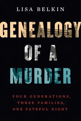 Généalogie d'un meurtre : Quatre générations, trois familles, une nuit fatale - Genealogy of a Murder: Four Generations, Three Families, One Fateful Night