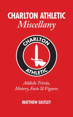 Charlton Athletic Miscellany : Addicks Trivia, History, Facts & STATS - Charlton Athletic Miscellany: Addicks Trivia, History, Facts & STATS