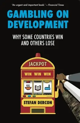 Les paris sur le développement - Pourquoi certains pays gagnent et d'autres perdent - Gambling on Development - Why Some Countries Win and Others Lose