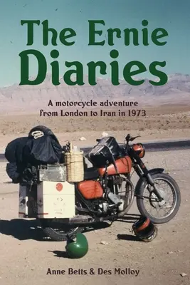 Le journal d'Ernie. Une aventure à moto de Londres à l'Iran en 1973 - The Ernie Diaries. A Motorcycle Adventure from London to Iran in 1973