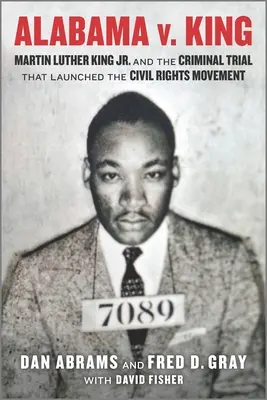 Alabama V. King : Martin Luther King Jr. et le procès criminel qui a lancé le mouvement des droits civiques - Alabama V. King: Martin Luther King Jr. and the Criminal Trial That Launched the Civil Rights Movement