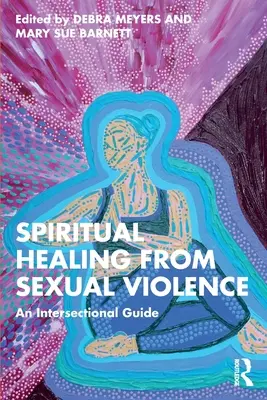 Guérison spirituelle de la violence sexuelle : Un guide intersectionnel - Spiritual Healing from Sexual Violence: An Intersectional Guide