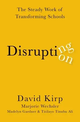 Perturber la perturbation - Le travail constant de transformation des écoles - Disrupting Disruption - The Steady Work of Transforming Schools