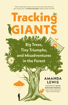 Traquer les géants : Grands arbres, petits triomphes et mésaventures dans la forêt - Tracking Giants: Big Trees, Tiny Triumphs, and Misadventures in the Forest