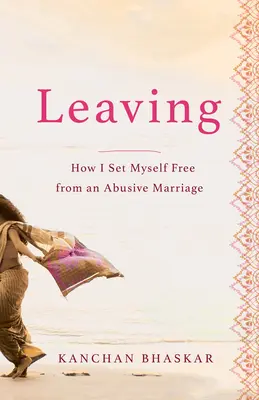 Leaving : Comment je me suis libéré d'un mariage abusif - Leaving: How I Set Myself Free from an Abusive Marriage