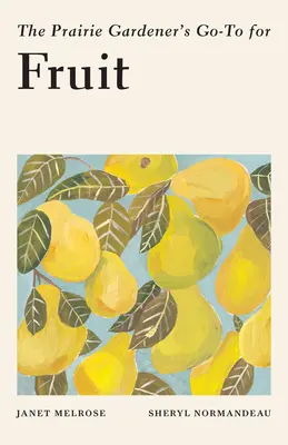 Guide du jardinier de la prairie pour les fruits - The Prairie Gardener's Go-To for Fruit