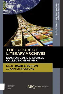 L'avenir des archives littéraires : Les collections diasporiques et dispersées en danger - The Future of Literary Archives: Diasporic and Dispersed Collections at Risk