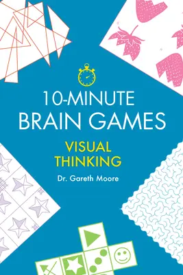 Jeux cérébraux en 10 minutes : Pensée visuelle - 10-Minute Brain Games: Visual Thinking