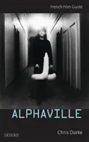 Alphaville - Guide du film français (Darke Chris (University of Roehampton UK)) - Alphaville - French Film Guide (Darke Chris (University of Roehampton UK))